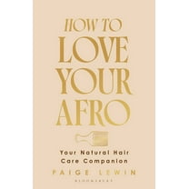 How to Love Your Afro: Your Holistic Natural Hair and Self-Love Guide - From the Host of the Texture Talks Podcast, (Hardcover)
