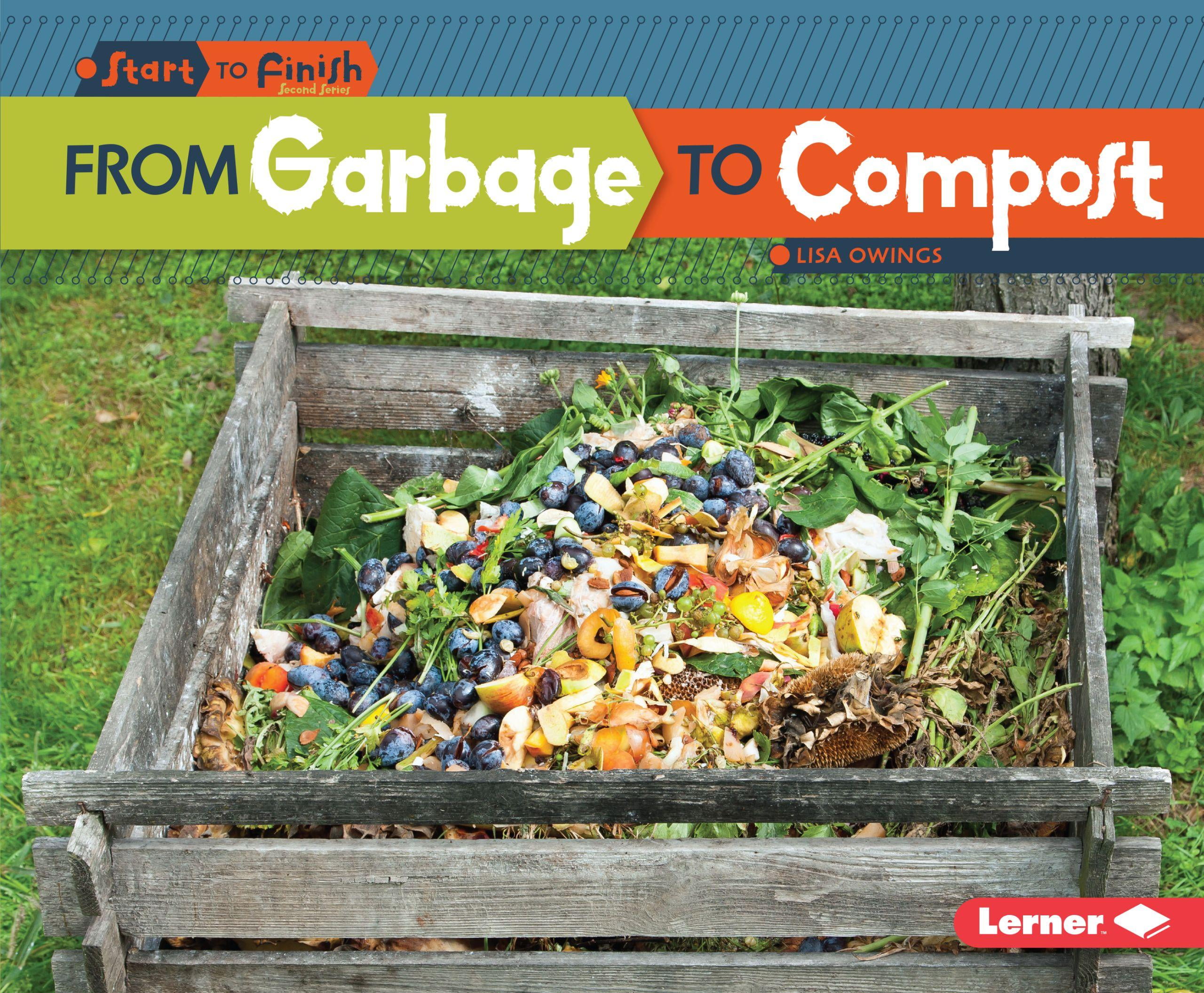 Start to Finish, Second From Garbage to Compost (Hardcover) Walmart