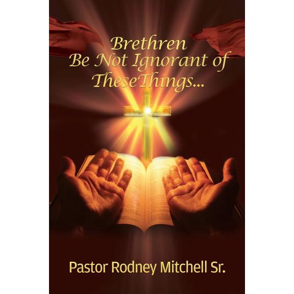 Brethren Be Not Ignorant of These Things..., (Paperback)