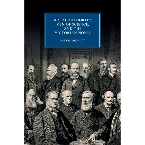 Cambridge Studies in Nineteenth-Century Moral Authority, Men of Science, and the Victorian Novel, Book 84, (Paperback)