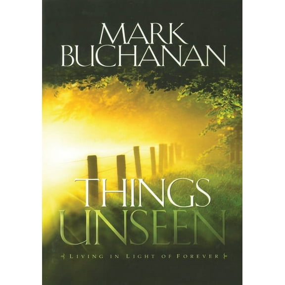 Things Unseen : Living in Light of Forever (Paperback)