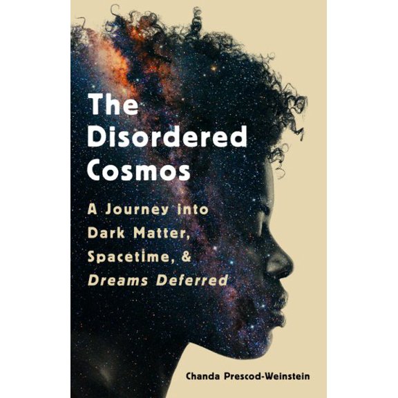 Pre-Owned The Disordered Cosmos: A Journey Into Dark Matter, Spacetime, and Dreams Deferred (Hardcover) 1541724704 9781541724709