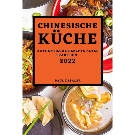 Chinesische Küche 2022: Authentische Rezepte Alter Tradition, (Paperback)