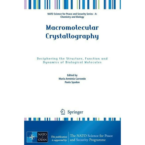 NATO Science for Peace and Security Seri Macromolecular Crystallography: Deciphering the Structure, Function and Dynamics of Biological Molecules, (Paperback)