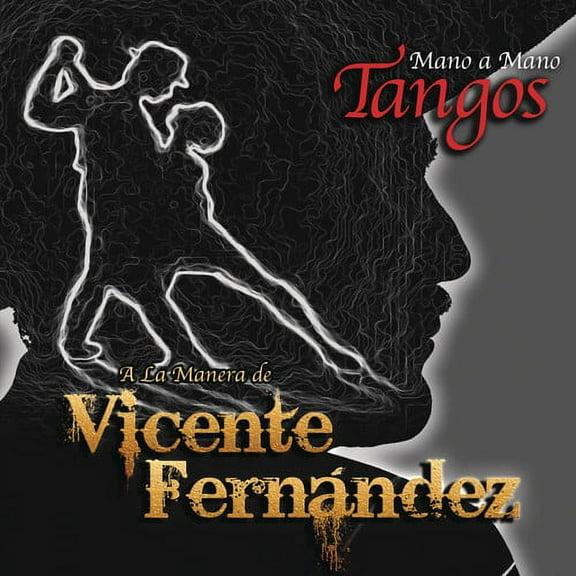 Mano A Mano: Tangos A La Manera De Vicente Fernandez