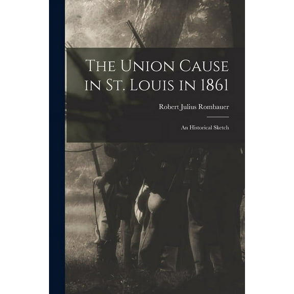 The Union Cause in St. Louis in 1861; an Historical Sketch (Paperback)