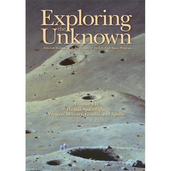 Pre-Owned NASA History: Exploring the Unknown: Selected Documents in the History of the U.S. Civil Space Program, Volume VII: Human Spaceflight: Projects Mercury, Gemini, and Apollo (Paperback)