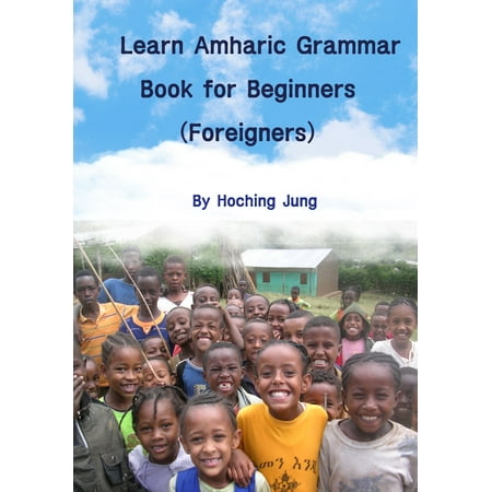Learn Amharic Grammar Book for Beginners(Foreigners) - (Best Way To Learn Amharic)