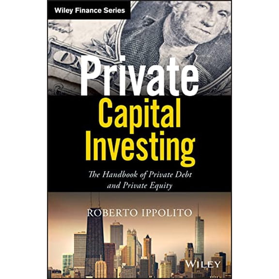 Pre-Owned Private Capital Investing: The Handbook of Private Debt and Private Equity (Hardcover) 1119526167 9781119526162