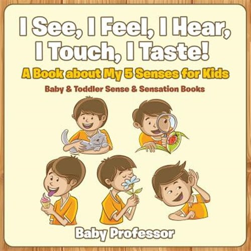 Pre-Owned I See, I Feel, I Hear, I Touch, I Taste! A Book About My 5 Senses for Kids - Baby & Toddler Sense & Sensation Books (Paperback) 1683267494 9781683267492