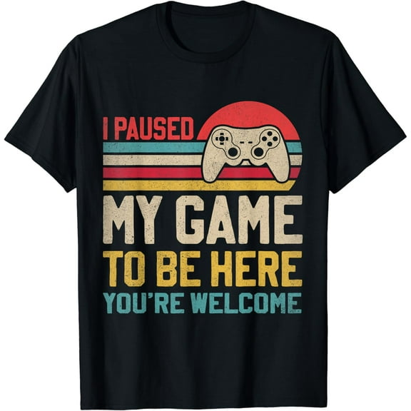 Video Gamer I Paused My Game To Be Here You're Welcome Funny Gifts Tee shirt