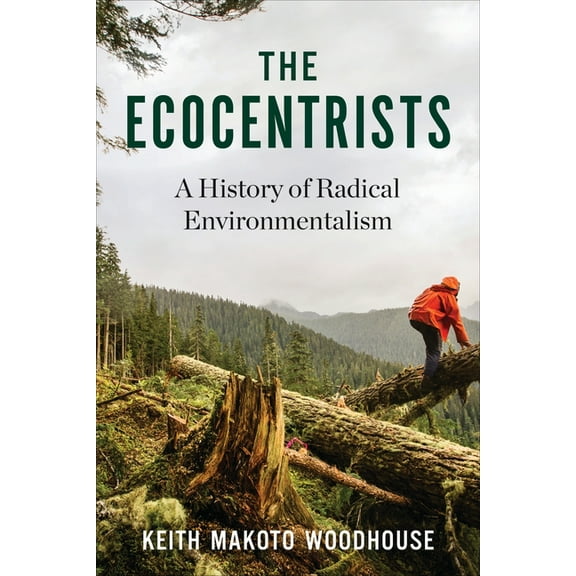 The Ecocentrists: A History of Radical Environmentalism, (Paperback)