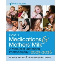 Hale's Medications & Mothers' Milk 2025-2026: A Manual of Lactational Pharmacology, (Paperback)