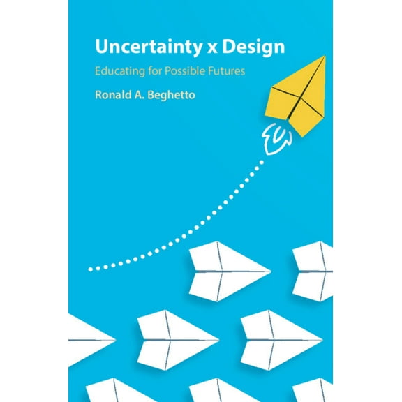 Uncertainty X Design: Educating for Possible Futures, (Hardcover)