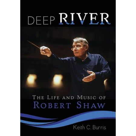 - Deep River : The Life and Music of Robert Shaw
