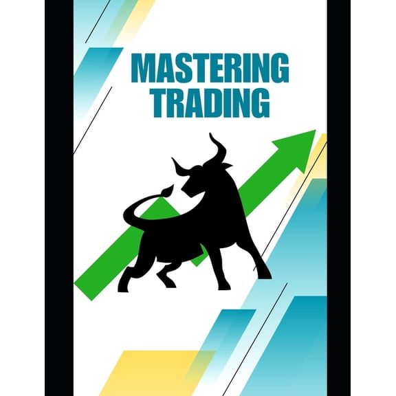 Mastering Trading: A Practical Guide to Financial Freedom, (Paperback)