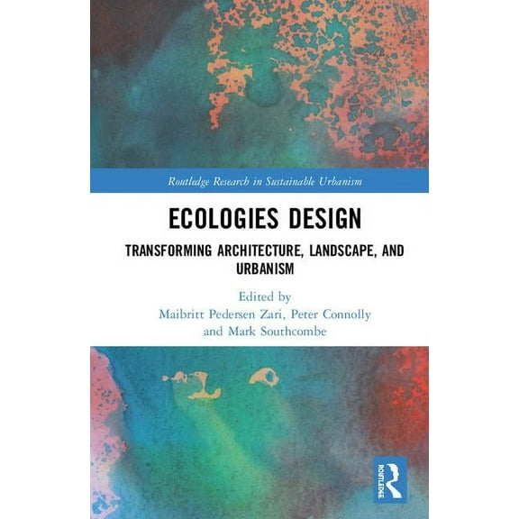 Routledge Research in Sustainable Urbani Ecologies Design: Transforming Architecture, Landscape, and Urbanism, (Hardcover)
