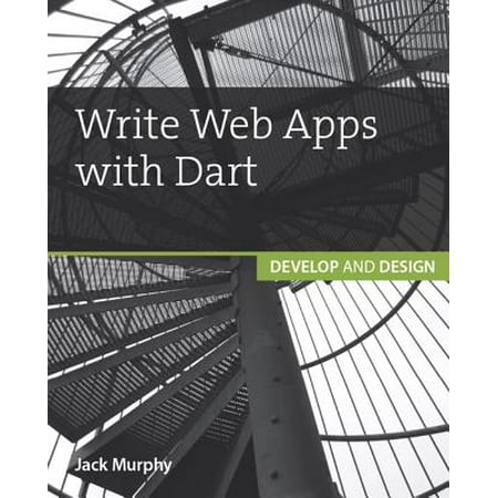 Write Web Apps with Dart : Develop and Design (Best Web App Design)