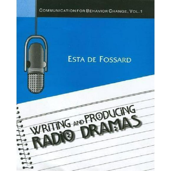 Writing and Producing Radio Dramas : Communication for Behavior Change