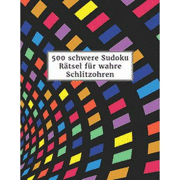 500 schwere Sudoku Rätsel für wahre Schlitzohren: Sudokubuch mit Lösungen im Anhang - Riesen Rätselbuch für Erwachsene - Gehirnjogging und Zeitvertreib (Paperback)