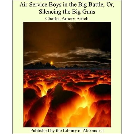 Air Service Boys in the Big Battle, Or, Silencing the Big Guns -