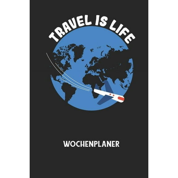 TRAVEL IS LIFE - Wochenplaner: Klassischer Planer für deine täglichen To Do's (Ohne Datum, um auch mitten im Jahr anzufa, (Paperback)