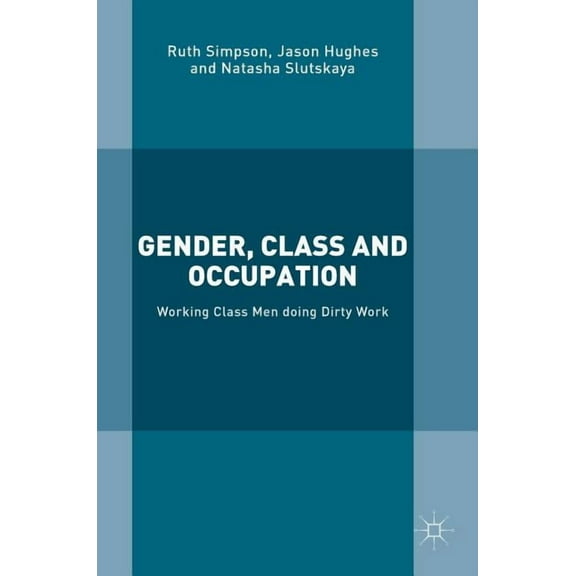 Gender, Class and Occupation: Working Class Men Doing Dirty Work, (Hardcover)