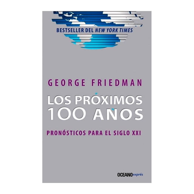 Los Próximos 100 Años. Pronósticos para el Siglo XXI Océano George Friedman