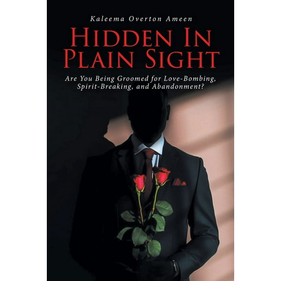 Hidden In Plain Sight: Are You Being Groomed for Love-Bombing, Spirit-Breaking, and Abandonment?, (Paperback)