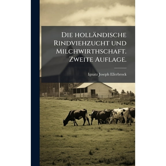 Die holländische Rindviehzucht und Milchwirthschaft. Zweite Auflage., (Hardcover)