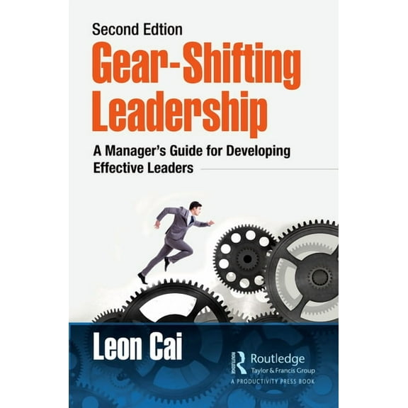 Gear-Shifting Leadership: A Manager's Guide for Developing Effective Leaders, Second Edition, (Paperback)