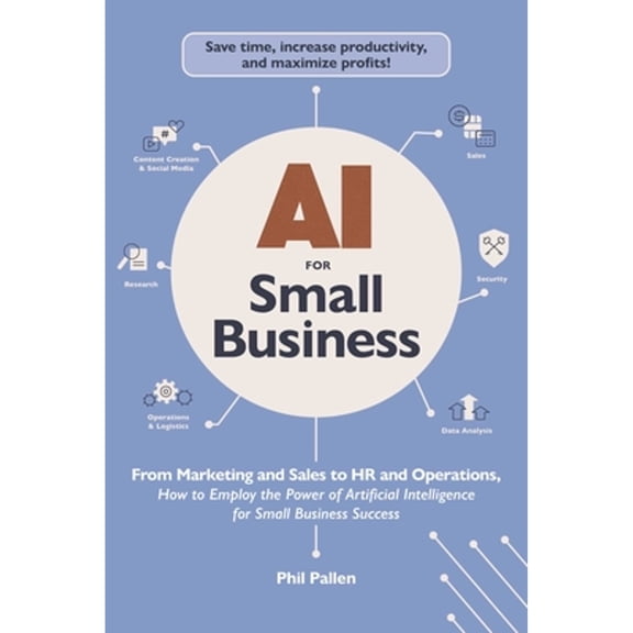 Pre-Owned AI for Small Business: From Marketing and Sales to HR and Operations, How to Employ the Power of Artificial Intelligence for Small Business Success (Paperback) 1507222912 9781507222911