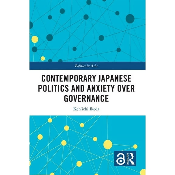 Politics in Asia Contemporary Japanese Politics and Anxiety Over Governance, (Hardcover)