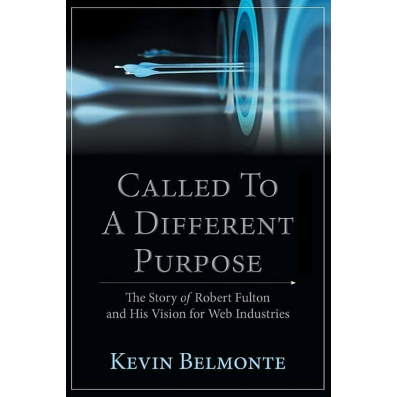 Called to a Different Purpose: The Story of Robert Fulton and His Vision for Web Industries (Paperback) by Kevin Belmonte