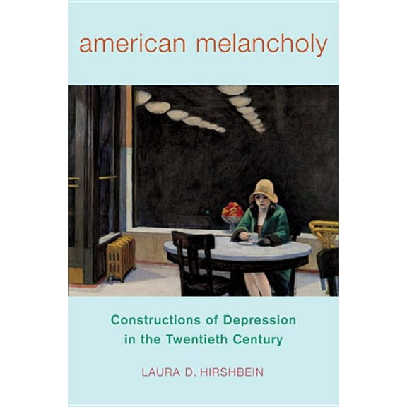 Critical Issues in Health and Medicine American Melancholy: Constructions of Depression in the Twentieth Century, (Paperback)