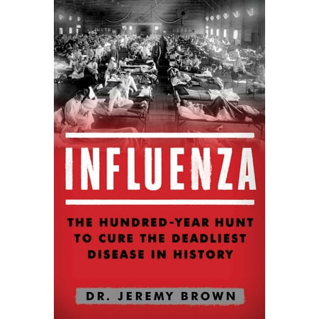 Influenza : The Hundred Year Hunt to Cure the Deadliest Disease in (Best Food For Influenza)