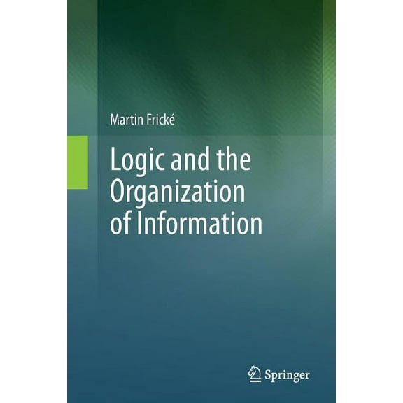 Logic and the Organization of Information, (Paperback)