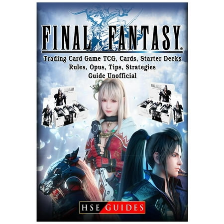 Starters Guide - Final Fantasy Trading Card Game Tcg, Cards, Starter Decks, Rules, Opus, Tips, Strategies, Guide Unofficial (Other)