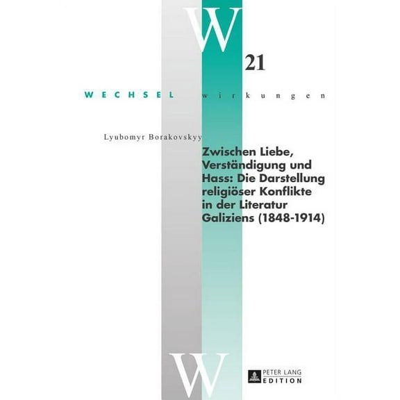 Wechselwirkungen: Zwischen Liebe, Verstaendigung und Hass: Die Darstellung religioeser Konflikte in der Literatur Galiziens (1848-1914) (Hardcover)