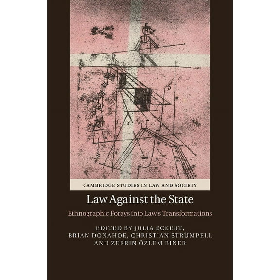 Cambridge Studies in Law and Society Law Against the State: Ethnographic Forays Into Law's Transformations, (Paperback)