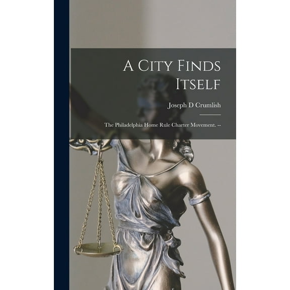 A City Finds Itself: the Philadelphia Home Rule Charter Movement. --, (Hardcover)