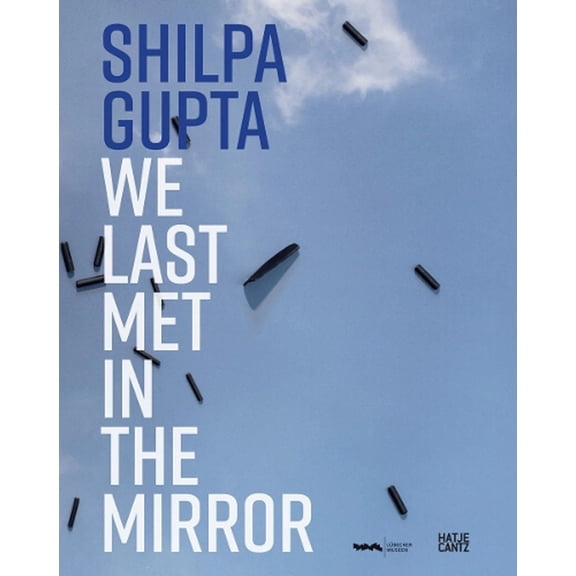 Shilpa Gupta: We Last Met in the Mirror, (Hardcover)