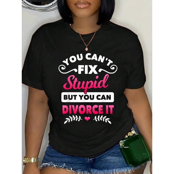 100% Cotton You Can't Fix Stupid But You Can Divorce It Sarcasm Gift T-Shirt Women's Graphic Tee Casual Tops