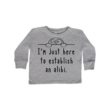 

Inktastic I m Just Here to Establish an Alibi Gift Toddler Boy or Toddler Girl Long Sleeve T-Shirt