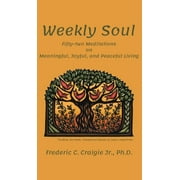 Weekly Soul : Fifty-two Meditations on Meaningful, Joyful, and Peaceful Living (Hardcover)