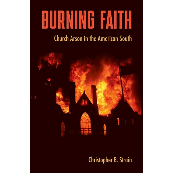 Southern Dissent Burning Faith: Church Arson in the American South, (Paperback)
