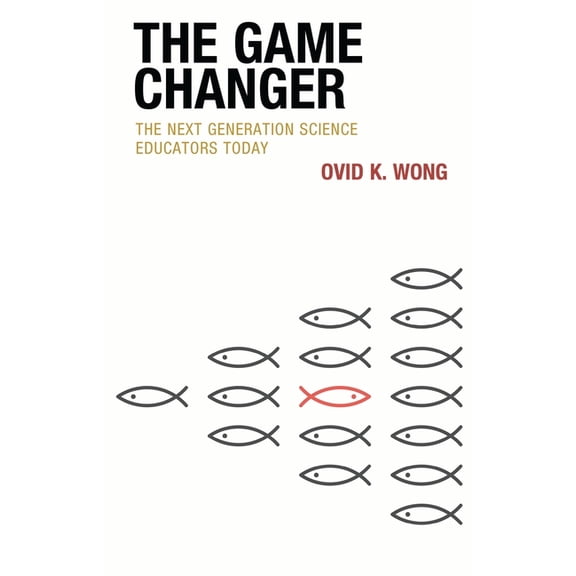 The Game Changer: The Next Generation Science Educators Today, (Paperback)