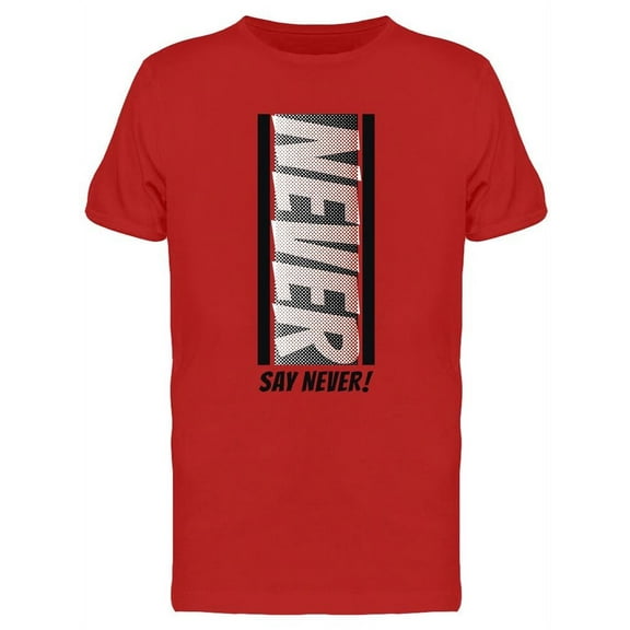Never Say Never! T-Shirt Men -Image by Shutterstock, Male x-Large