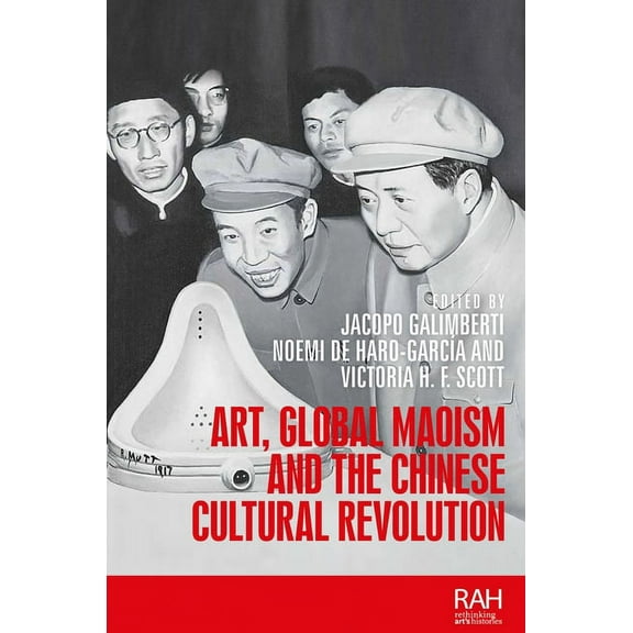 Rethinking Art's Histories Art, Global Maoism and the Chinese Cultural Revolution, (Paperback)