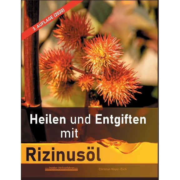 Heilen und Entgiften mit RizinusÃ¶l (3. Auflage 2020): 40 Erfahrungsberichte zur ganzheitlichen Heilung von schweren Alle, (Paperback)